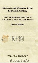 DISCOURSE AND DOMINION IN THE FOURTEENTH CENTURY ORAL CONTEXTS OF WRITING IN PHILOSOPHY POLITICS AND（1995 PDF版）
