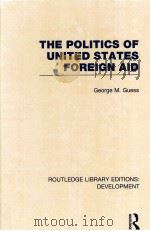 THE POLITICS OF UNITED STSTES FOREIGN AID     PDF电子版封面  9780415592765  GEORGE M.GUESS 