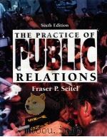 THE PRACTICE OF PUBLIC RELATIONS SIXTH EDITION     PDF电子版封面  0024088404  FRASER P.SEITEL 