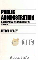 PUBLIC ADMINISTRATION:A COMPARATIVE PERSPECTIVE   1996  PDF电子版封面  0824796578  FERREL HEADY 