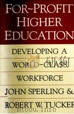 FOR PROFIT HIGHER EDUCATION:DEVELOPING A WORLD CLASS WORKFORCE   1997  PDF电子版封面  1560009373   