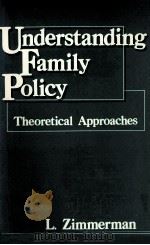 UNDERSTANDING FAMILY POLICY:THEORETICAL APPROACHES   1987  PDF电子版封面  0803927983   