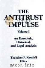 THE ANTITRUST IMPULSE VOLUME 1:AN ECONOMIC HISTORICAL AND LEGAL ANALYSIS   1994  PDF电子版封面  1563241803   