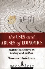 THE USES AND ABUSES OF ECONOMICS:CONTENTIOUS ESSAYS ON HISTORY AND METHOD   1994  PDF电子版封面  0415094046   
