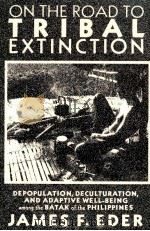 ON THE ROAD TO TRIBAL EXTINCTION   1987  PDF电子版封面  0520078826  JAMES F.EDER 