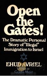 OPEN THE GATES！ A PERSONAL STORY OF‘ILLEGAL‘IMMIGRATION TO ISRAEL   1975  PDF电子版封面  0689105908  EHUD AVRIEL 