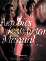 AEROBICS INSTRUCTOR MANUAL THE RESOURCE FOR GROUP FITNESS INSTRUCTORS   1993  PDF电子版封面  0961816139   