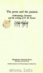 THE PROSE AND THE PASSION ANTHROPOLOGY LITERATURE AND THE WRITING OF E.M. FORSTER   1994  PDF电子版封面  071903616X  NIGEL RAPPORT 