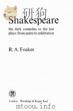 SHAKESPEARE: THE DARK COMEDIES TO THE LAST PLAYS: FRON SATIRE CELEBRATION   1971  PDF电子版封面  0415352878  R.A. FOAKES 