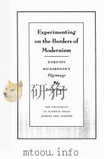 EXPERIMENTING ON THE BORDERS OF MODERNISM：DOROTHY RICHARDSON'S PILGRIMAGE   1997  PDF电子版封面  0820318728  KRISTIN BLUEMEL 
