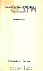 FRENCH WOMEN'S WRITING RECENT FICTION   1993  PDF电子版封面  0312099967  ELIZABETH FALLAIZE 