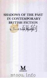 SHADOWS OF THE PAST IN CONTEMPORARY BRITISH FICTION   1984  PDF电子版封面  0333269373   