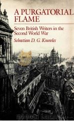 A PURGATORIAL FLAME SEVEN BRITISH WRITERS IN THE SECOND WORLD WAR（1990 PDF版）