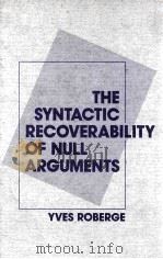 THE SYNTACTIC RECOVERABILITY OF NULL ARGUMENTS   1990  PDF电子版封面  0773507329  YVES ROVERGE 