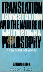 TRANSLATION AND THE NATURE OF PHILOSOPHY A NEW THEORY OF WORDS   1989  PDF电子版封面  0415044855  ANDREW BENJIMIN 