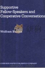 SUPPORTIVE FELLOW-SPEAKERS AND COOPERATIVE COVERSATIONS   1988  PDF电子版封面  9027220549  WOLFRAM BUBLITZ 