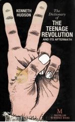 A DICTIONARY OF THE TEENAGE REVOLUTION AND ITS AFTERMATH   1983  PDF电子版封面  0333285174  KENNETH HUDSON 