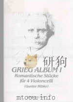 Grieg Album Ⅰ Romantische Stucke fur 4 Violoncelli   1991  PDF电子版封面    （挪）E.Grieg曲 