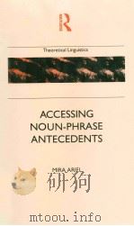ACCESSING NOUN-PHRASE ANTECEDENTS   1990  PDF电子版封面  0415003067   