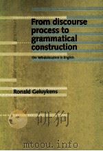 FROM DISCOURSE PROCESS TO GRAMMATICAL CONSTRUCTION ON LEFT-DISLOCATION IN ENGLISN   1992  PDF电子版封面  9027226113  RONALD GELUYKENS 