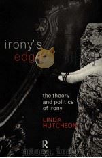 IRONY'S EDGE THE THEORY AND POLITICS OF IRONY   1995  PDF电子版封面  0415054532  LINDA HUTCHEON 