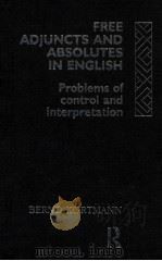 FREE ADJUNCTS AND ABSOLUTES IN ENGLISH   1991  PDF电子版封面  0415063914  BERND KORTMANN 