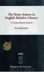 THE TENSE SYSTEM IN ENGLISH RELATIVE CLAUSES   1995  PDF电子版封面  3110146851  ILSE DEPRAETERE 