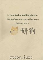 ARTHUR WALEY AND HIS PLACE IN THE MODERN MOVEMENT BETWEEN THE  THE TWO WARS (上下册)   1971  PDF电子版封面     