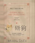 Evening Bells and Cradle-Song for the Organ   1912  PDF电子版封面    （美）W.C.Macfarlane曲 