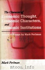 THE CHARACTER OF ECONOMIC THOUGHT ECONOMIC CHARACTERS AND ECONOMIC INSTITUTIONS SELECTED ESSAYS BY M   1996  PDF电子版封面  0472107119  ANN ARBOR 