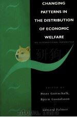 CHANGING PATTERNS IN THE DISTRIBUTION OF ECONOMIC WELF FARE AN INTERNATIONAL PERSPECTIVE   1996  PDF电子版封面  0521562627   