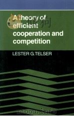 A THEORY OF EFFICIENT COOPERATION AND COMPETITION   1987  PDF电子版封面  0521022207   
