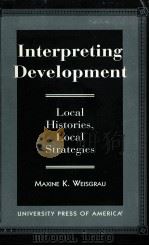 INRERPRETING DEVELOPMENT LOCAL HISTORIES LOCAL STRATEGIES   1997  PDF电子版封面  0761806563   
