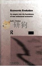 ECONOMIC EVOLUTION:AN ENQUIRY INTO THE FOUNDATIONS OF NEW INSTITUTIONAL ECONOMICS   1995  PDF电子版封面  0415128129  JACK J.VROMEN 