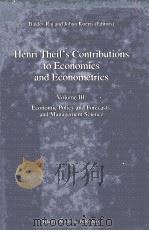HENRI THEIL'S CONTRIBUTIONS TO ECONOMICS AND ECONOMETRICS VOLUME III:ECONOMIC POLOCY AND FORECA   1992  PDF电子版封面  0792316657   