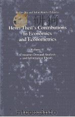 HENRI THEIL'S CONTRIBUTIONS TO ECONOMICS AND ECONOMETRICS VOLUME II:CONSUMER DEMAND ANALYSIS AN   1992  PDF电子版封面  0792316649   