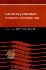 EVOLUTIONARY ECONOMICS APPLICATIONS OF SCHUMPETER'S IDEAS   1988  PDF电子版封面  0521067073  HORST HANUSCH 