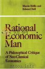 RATIONAL ECONOMIC MAN:A PHILOSOPHICAL CRITIQUEOF NEO CLASSICAL ECONOMICS   1975  PDF电子版封面  0521033888  EDWARD J.NELL 