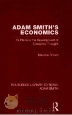 ADAM SMITH'S ECONOMICS:LTS PLACE IN THE DEVELOPMENTOF ECONOMIC THOUGHT   1988  PDF电子版封面  9780415562010  MAURICE BROWN 