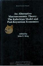 AN ALTERNATIVE MACROECONONIC THEORY:THE KALECKIAN MODEL AND POST-KEYNESIAN ECONONICS   1996  PDF电子版封面  0792396987  J.E.KING 