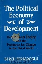 THE POLITIAL ECONOMY OF DEVELOPENT:DEVELOPMENT THEORY AND THE PROSPECTS FOR CHANGE IN THE WORLD   1992  PDF电子版封面  0791409104   