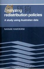 ANALYZING REDISTRIBUTION POLICIES:A STUDY USING AUSTRALIAN DATA   1986  PDF电子版封面  9780521126311  NANAK KAKWANI 