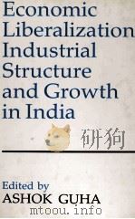 ECONOMIC LIBERALIZATION INDUSTRIAL STRUCTURE AND GROWTH IN INDIA   1990  PDF电子版封面    ASHOK GUHA 
