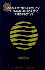 COMPETITION POLICY A GAME THEORETIC PERSPECTIVE   1995  PDF电子版封面  0521495210  LOUIS PHLIPS 