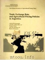THE POLITICAL ECONOMY OF AGRICULTURAL PRICING POLICY TRADE EXCHANGE RATE AND AGRICULTURAL PRICING PO（1990 PDF版）