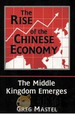 THE RISE OF THE CHINESE ECONOMY THE MIDDLE KINGDOM EMERGES   1996  PDF电子版封面  0765600188  GREG MASTEL 