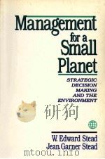 MANAGEMENT FOR A SMALL PLANET STRATEGIC DECISION MAKING AND THE ENVIRONMENT   1992  PDF电子版封面  0803946341   