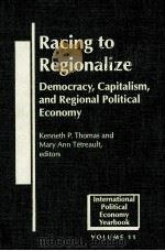 RACING TO REGIONALIZE:DEMOCRACY CAPITALISM AND REGIONAL POLITICAL ECONOMY   1999  PDF电子版封面  1555875823   