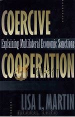 COERCIVE COOPERATION:EXPLAININGMULTILATERAL ECONOMICSANCTIONS   1992  PDF电子版封面  0691086249   