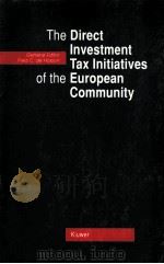 THE DIRECT INVESTMENT TAX LNITIATIVES OF THE EUROPEAN COMMUNITY   1990  PDF电子版封面  9065445218   